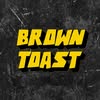 Brown Toast